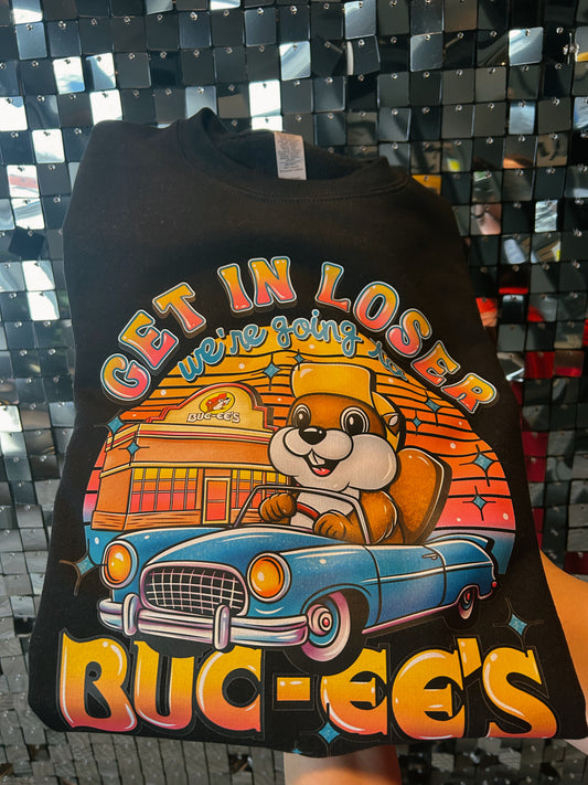 Get in loser- Buc-ees Pullover/ tee